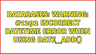 Databases: Warning: #1292 Incorrect datetime error when using DATE_ADD()
