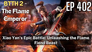 [EP402] Xiao Yan's Epic Battle: Unleashing the Flame Fiend Beast