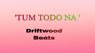 'Tum todo na dil mera' song lyrics (female version)