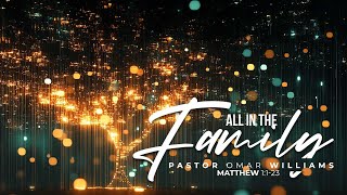 All In The Family | Pastor Omar Williams | 12.29.24