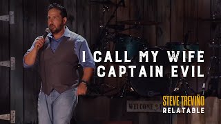 I Call My Wife Captain Evil - Steve Treviño - Relatable