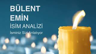 BÜLENT EMİN İsminin Anlamı ve Analizi / İsminiz Sizi Anlatıyor