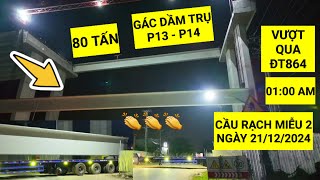 Dầm Super T 80 tấn ở Cầu Rạch Miễu 2 gác trên trụ P13 P14 vượt qua ĐT864 được thi công như thế nào?