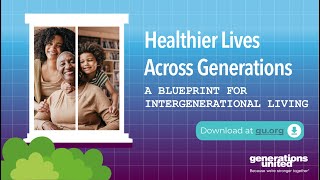 Healthier Lives Across Generations: A Blueprint for Intergenerational Living Release Event