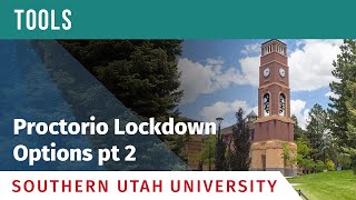 SUU OTL Tools: Proctorio Lockdown Options - pt 2