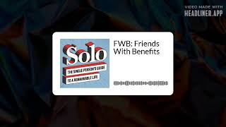 Solo Episode 104: FWB  Friends With Benefits