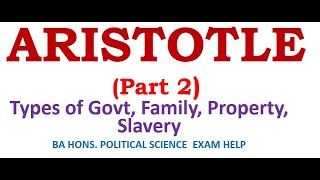 Aristotle's Philosophy and Political Thoughts- Part 2: Types of Govt, Family,Property, and Slavery