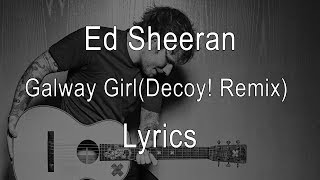 Ed Sheeran - Galway Girl (Decoy! Remix)[Lyrics]