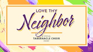 Love Thy Neighbor: A Special Tabernacle Choir Event