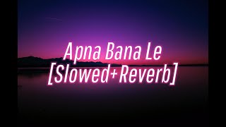 Apna Bana Le [Slowed+Reverb] | Bhediya | Arijit Singh, Sachin-Jigar, Amitabh B | Varun Dhawan, Kriti