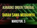 DARAH SAMA MERAHNYA - MANSYUR S // KARAOKE ORGEN TUNGGAL