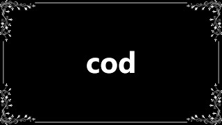 Cod - Definition and How To Pronounce