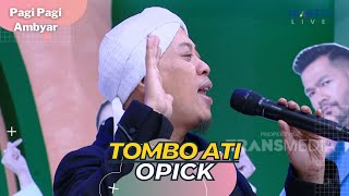 Tombo Ati | OPICK | PAGI PAGI AMBYAR (7/4/23)