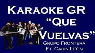 Karaoke - Que Vuelvas - (Grupo Frontera Ft. Carin León)