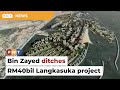 Bin Zayed International ditches RM40bil Langkasuka project