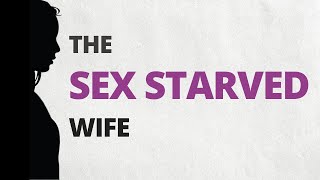 The Sex Starved Wife (Help!) | Why Your Husband Won't Have Sex With You | Dr. Doug Weiss