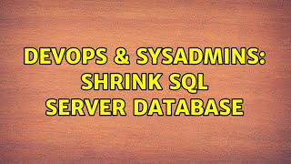DevOps & SysAdmins: Shrink Sql Server database (3 Solutions!!)