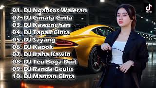 FULL ALBUM DJ SUNDA TERBARU 2024 - DJ NGANTOS WALERAN X DJ CIMATA CINTA