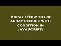 Array : How to use array reduce with condition in JavaScript?
