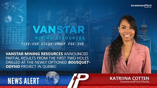 Vanstar Mining announced partial results from the first two holes drilled at Bousquet-Odyno project