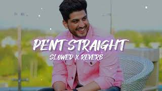 Pent Straight (Slowed & Reverb) - Gurnam Bhullar Lofi #slowedandreverb