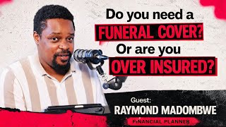 S5EP14: Do You Need A Funeral Cover? Are You Over Insured? Let's Talk with Raymond Madombwe.