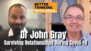 Better Thinking #72 — Dr John Gray on Surviving Relationships During Covid-19 Pandemic