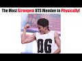 The Most Strongest BTS Member in physically According To Each Member!