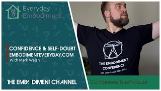 How To Build Your Confidence Back-Up | Confidence & Self-doubt | Mark Walsh Everyday Embodiment