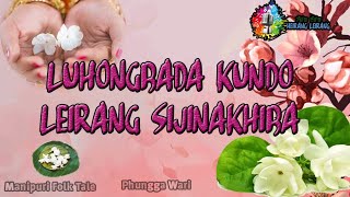 Luhongbada kundo Leirang Sijinakhiba  || Manipuri Folk Tale || Phungga Wari