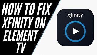 How to Fix Xfinity Stream App on a ELEMENT Smart TV