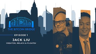 Jack C. Liu | The Bitcoin Bridge | Episode 1