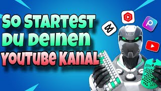 SO STARTEST DU DEINEN YOUTUBE KANAL 🙌🏼*EINFACH ERKLÄRT*