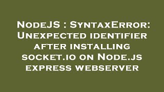 NodeJS : SyntaxError: Unexpected identifier after installing socket.io on Node.js express webserver