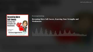 Becoming More Self-Aware, Knowing Your Strengths and Weaknesses