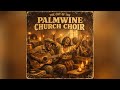 The Cry of the Palmwine Church Choir | Vintage African Gospel Highlife