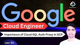 GCP Tutorial-53 | Importance of Cloud SQL Auth Proxy in GCP Project🔥