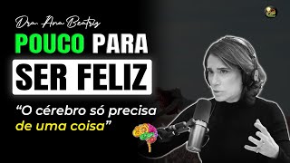 Psiquiatra explica a Ciência para ser FELIZ - Ana Beatriz Barbosa