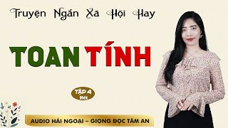 Truyện Ngắn: Toan Tính Tập 4 [Hết] - Mc Tâm An diễn đọc truyền cảm trầm ấm sâu lắng nghe là mê