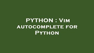 PYTHON : Vim autocomplete for Python