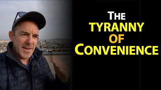 The Tyranny of Convenience