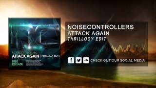 Noisecontrollers - Attack Again (Thrillogy Edit) [HQ Original]