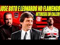 JOSE BOTO E LEONARDO PARA COMANDAR O FUTEBOL DO FLAMENGO / LANDIM TEM INTERESSE EM ATACANTE CALLERI