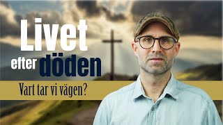 Livet efter döden - vart tar vi vägen?