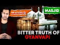 GYANVAPI : Mandir or Masjid? The Bitter Reality Every Indian Should Know