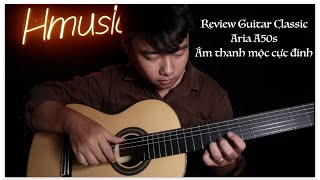 Review Guitar Classic Aria A50s. Âm thanh mộc cực đỉnh