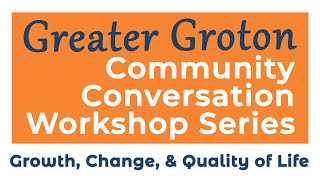 Greater Groton Community Conversation Workshop - Growth, Change, and Quality of Life