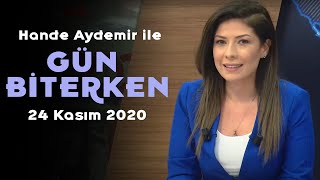 Hande Aydemir ile Gün Biterken – 24 Kasım 2020