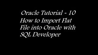 How to Import Flat File into Oracle with SQL Developer
