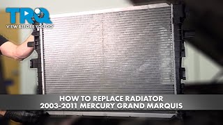 How to Replace Radiator 2003-2011 Mercury Grand Marquis